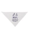 It Is What It Is Dog Bandana 26-Dog Bandana-TooLoud-White-One-Size-Fits-Most-Davson Sales