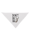 Don't Be An Ass Dog Bandana 26-Dog Bandana-TooLoud-White-One-Size-Fits-Most-Davson Sales