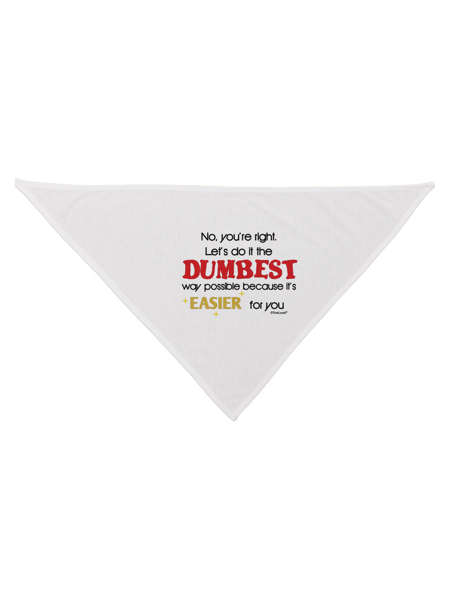 No Your Right Lets Do it the Dumbest Way Dog Bandana 26 by TooLoud-Dog Bandana-TooLoud-White-One-Size-Fits-Most-Davson Sales