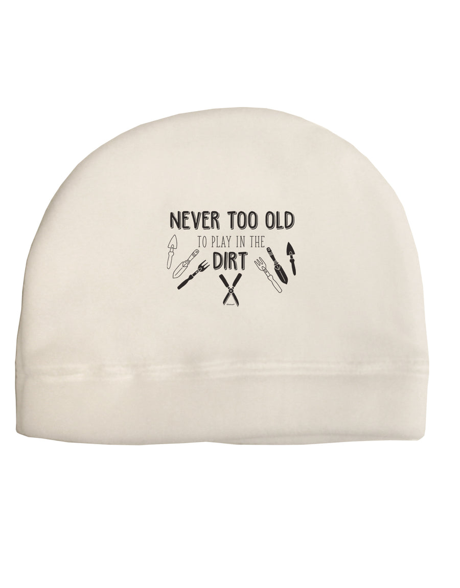 You're Never too Old to Play in the Dirt Adult Fleece Beanie Cap Hat T