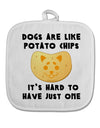 Dogs Are Like Potato Chips White Fabric Pot Holder Hot Pad by TooLoud-Pot Holder-TooLoud-White-Davson Sales