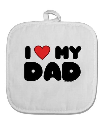 I Heart My Dad White Fabric Pot Holder Hot Pad by TooLoud-Pot Holder-TooLoud-White-Davson Sales