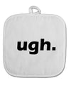 ugh funny text White Fabric Pot Holder Hot Pad by TooLoud-Pot Holder-TooLoud-White-Davson Sales