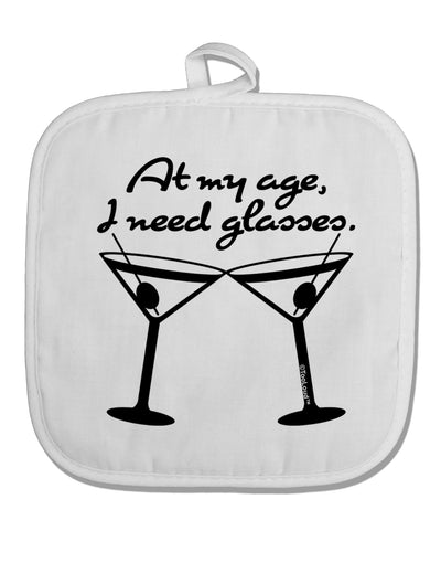 At My Age I Need Glasses - Martini White Fabric Pot Holder Hot Pad by TooLoud-Pot Holder-TooLoud-White-Davson Sales