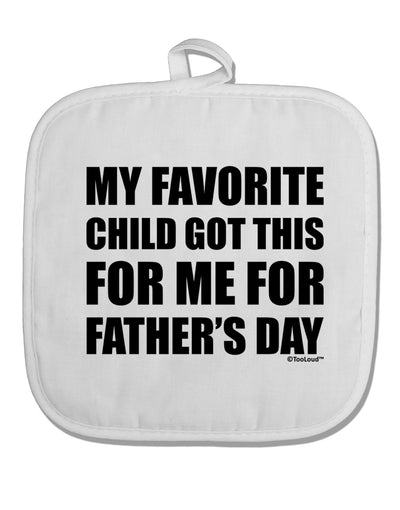 My Favorite Child Got This for Me for Father's Day White Fabric Pot Holder Hot Pad by TooLoud-Pot Holder-TooLoud-White-Davson Sales