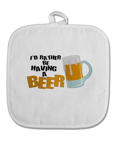 I'd Rather Be Having A Beer White Fabric Pot Holder Hot Pad-Pot Holder-TooLoud-White-Davson Sales