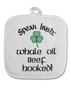 Speak Irish - Whale Oil Beef Hooked White Fabric Pot Holder Hot Pad-Pot Holder-TooLoud-White-Davson Sales