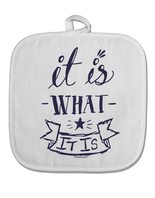 It Is What It Is White Fabric Pot Holder Hot Pad-Pot Holder-TooLoud-White-Davson Sales