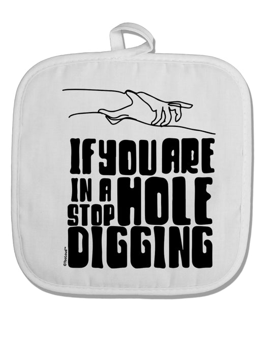 TooLoud If you are in a hole stop digging White Fabric Pot Holder Hot Pad-PotHolders-TooLoud-Davson Sales