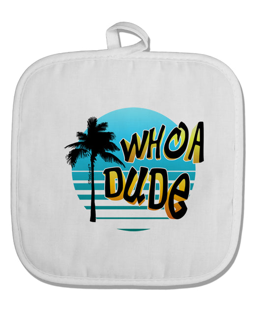 Whoa Dude White Fabric Pot Holder Hot Pad by TooLoud-Pot Holder-TooLoud-White-Davson Sales