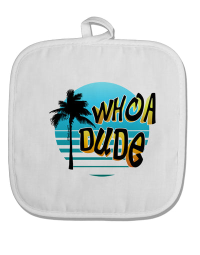 Whoa Dude White Fabric Pot Holder Hot Pad by TooLoud-Pot Holder-TooLoud-White-Davson Sales