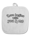 Love Begins With You and Me White Fabric Pot Holder Hot Pad by TooLoud
