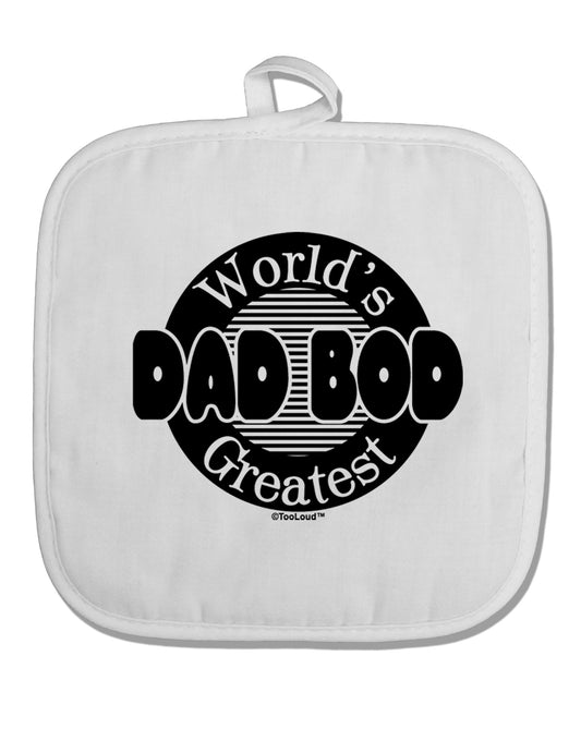 Worlds Greatest Dad Bod White Fabric Pot Holder Hot Pad by TooLoud-Pot Holder-TooLoud-White-Davson Sales
