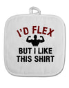 I'd Flex But I Like This Shirt White Fabric Pot Holder Hot Pad-Pot Holder-TooLoud-White-Davson Sales