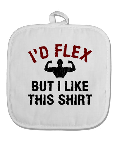 I'd Flex But I Like This Shirt White Fabric Pot Holder Hot Pad-Pot Holder-TooLoud-White-Davson Sales