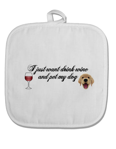 I Just Want To Drink Wine And Pet My Dog White Fabric Pot Holder Hot Pad by TooLoud-Pot Holder-TooLoud-White-Davson Sales