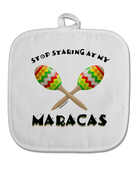 Stop Staring At My Maracas White Fabric Pot Holder Hot Pad-Pot Holder-TooLoud-White-Davson Sales