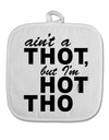 Ain't a THOT but I'm HOT THO White Fabric Pot Holder Hot Pad-Pot Holder-TooLoud-White-Davson Sales