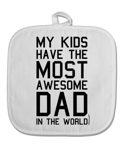 My Kids Have the Most Awesome Dad in the World White Fabric Pot Holder Hot Pad-Pot Holder-TooLoud-White-Davson Sales