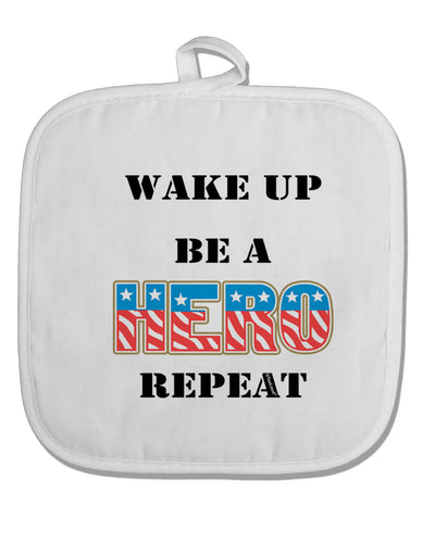 Wake Up Be A Hero Repeat White Fabric Pot Holder Hot Pad by TooLoud-Pot Holder-TooLoud-White-Davson Sales