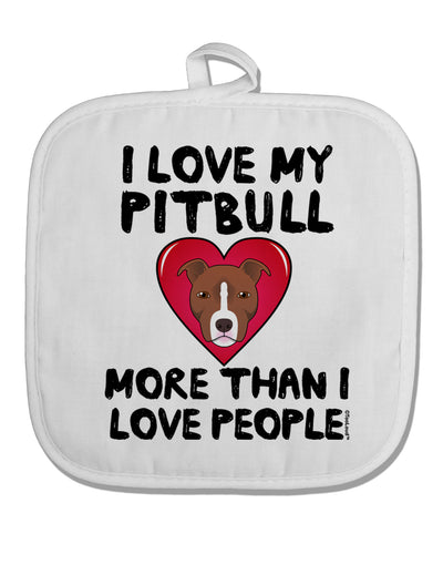 Love Pitbull More Than People White Fabric Pot Holder Hot Pad by TooLoud-Pot Holder-TooLoud-White-Davson Sales