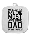 My Daughter Has the Most Awesome Dad in the World White Fabric Pot Holder Hot Pad-Pot Holder-TooLoud-White-Davson Sales
