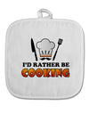 I'd Rather Be Cooking White Fabric Pot Holder Hot Pad-Pot Holder-TooLoud-White-Davson Sales