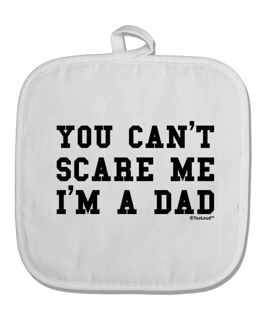 You Can't Scare Me - I'm a Dad White Fabric Pot Holder Hot Pad-Pot Holder-TooLoud-White-Davson Sales