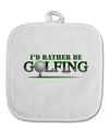 I'd Rather Be Golfing White Fabric Pot Holder Hot Pad-Pot Holder-TooLoud-White-Davson Sales