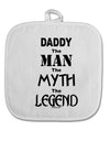 Daddy The Man The Myth The Legend White Fabric Pot Holder Hot Pad by TooLoud-Pot Holder-TooLoud-White-Davson Sales