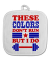 These Colors Don't Run But I Do - Patriotic Workout White Fabric Pot Holder Hot Pad-Pot Holder-TooLoud-White-Davson Sales