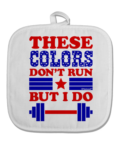 These Colors Don't Run But I Do - Patriotic Workout White Fabric Pot Holder Hot Pad-Pot Holder-TooLoud-White-Davson Sales