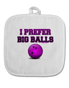 I Prefer Big Balls - Bowling White Fabric Pot Holder Hot Pad-Pot Holder-TooLoud-White-Davson Sales