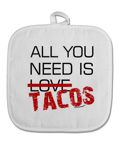 All You Need Is Tacos White Fabric Pot Holder Hot Pad-Pot Holder-TooLoud-White-Davson Sales