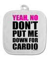 Yeah No Don't Put Me Down For Cardio White Fabric Pot Holder Hot Pad-Pot Holder-TooLoud-White-Davson Sales