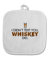 I Didn't Text You - Whiskey White Fabric Pot Holder Hot Pad-Pot Holder-TooLoud-White-Davson Sales