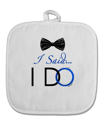 I Said I Do - Groom White Fabric Pot Holder Hot Pad-Pot Holder-TooLoud-White-Davson Sales