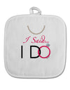 I Said I Do - Bride White Fabric Pot Holder Hot Pad-Pot Holder-TooLoud-White-Davson Sales