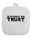 In Science We Trust Text White Fabric Pot Holder Hot Pad by TooLoud-Pot Holder-TooLoud-White-Davson Sales