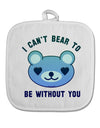 I Can't Bear to be Without You Blue White Fabric Pot Holder Hot Pad by TooLoud-Pot Holder-TooLoud-White-Davson Sales