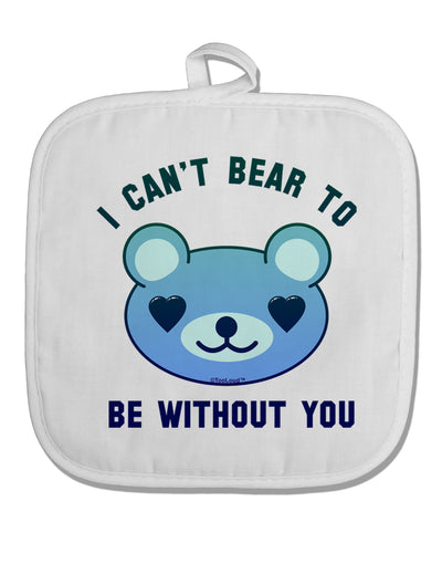 I Can't Bear to be Without You Blue White Fabric Pot Holder Hot Pad by TooLoud-Pot Holder-TooLoud-White-Davson Sales