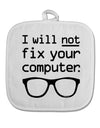 I Will Not Fix Your Computer White Fabric Pot Holder Hot Pad by TooLoud-Pot Holder-TooLoud-White-Davson Sales