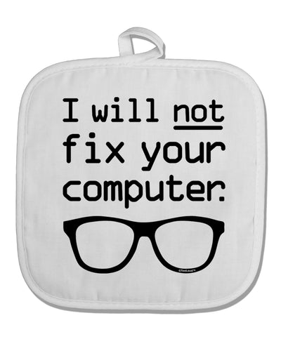 I Will Not Fix Your Computer White Fabric Pot Holder Hot Pad by TooLoud-Pot Holder-TooLoud-White-Davson Sales