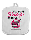 You Can't Shop With Us White Fabric Pot Holder Hot Pad-Pot Holder-TooLoud-White-Davson Sales