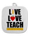 Live Love Teach White Fabric Pot Holder Hot Pad-Pot Holder-TooLoud-White-Davson Sales
