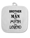 Brother The Man The Myth The Legend White Fabric Pot Holder Hot Pad by TooLoud-Pot Holder-TooLoud-White-Davson Sales