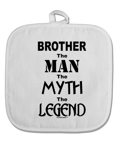 Brother The Man The Myth The Legend White Fabric Pot Holder Hot Pad by TooLoud-Pot Holder-TooLoud-White-Davson Sales