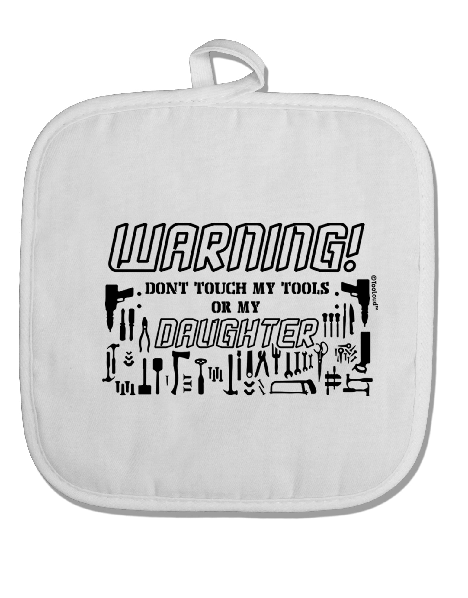 TooLoud Warning, do not touch my tools or my Daughter White Fabric Pot Holder Hot Pad-PotHolders-TooLoud-Davson Sales