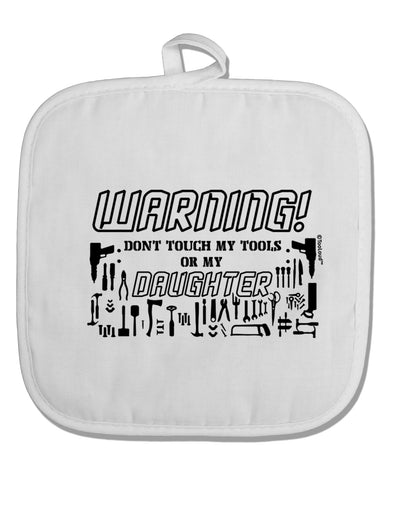 TooLoud Warning, do not touch my tools or my Daughter White Fabric Pot Holder Hot Pad-PotHolders-TooLoud-Davson Sales