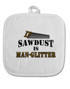 Sawdust is Man Glitter White Fabric Pot Holder Hot Pad by TooLoud-Pot Holder-TooLoud-White-Davson Sales